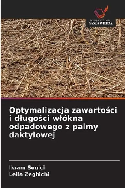 Optymalizacja zawartości i dlugości wlókna odpadowego z palmy daktylowej by Ikram Souici, Leila Zeghichi