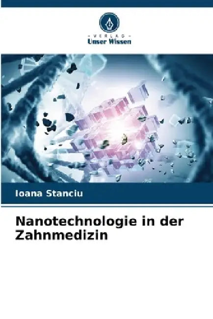 Nanotechnologie in der Zahnmedizin by Ioana Stanciu