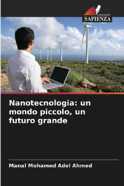 Nanotecnologia: un mondo piccolo, un futuro grande by Manal Mohamed Adel Ahmed