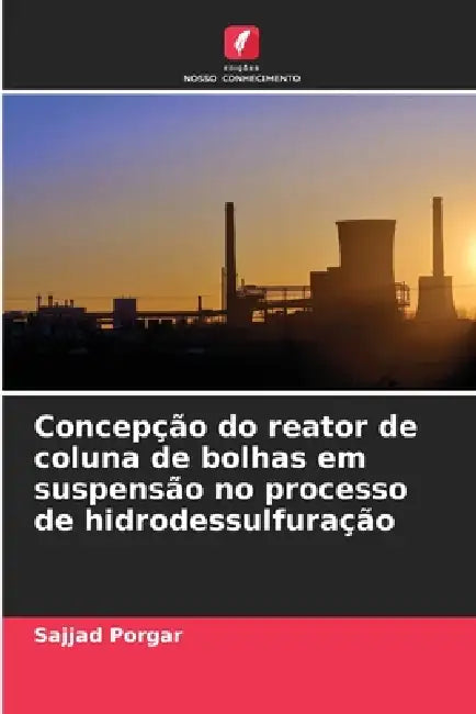 Concepção do reator de coluna de bolhas em suspensão no processo de hidrodessulfuração by Sajjad Porgar