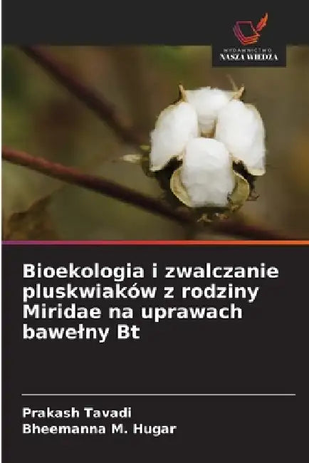 Bioekologia i zwalczanie pluskwiaków z rodziny Miridae na uprawach bawelny Bt by Prakash Tavadi, Bheemanna M. Hugar