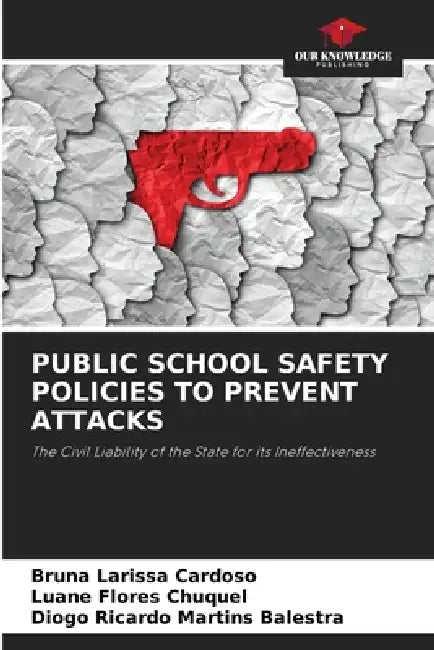 Public School Safety Policies to Prevent Attacks by Bruna Larissa Cardoso, Luane Flores Chuquel, Diogo Ricardo Martins Balestra