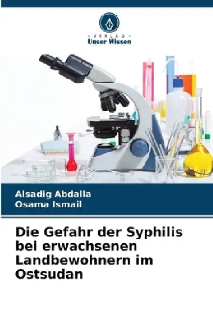 Die Gefahr der Syphilis bei erwachsenen Landbewohnern im Ostsudan by Alsadig Abdalla, Osama Ismail