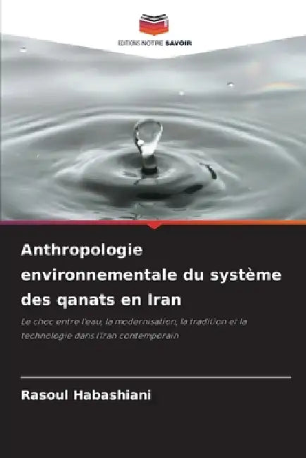 Anthropologie environnementale du système des qanats en Iran by Rasoul Habashiani