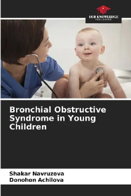 Bronchial Obstructive Syndrome in Young Children by Shakar Navruzova, Donohon Achilova