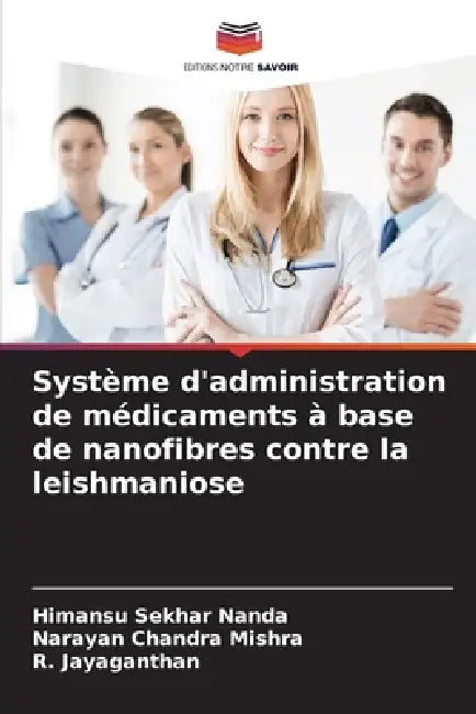 Système d'administration de médicaments à base de nanofibres contre la leishmaniose by Himansu Sekhar Nanda, Narayan Chandra Mishra, R. Jayaganthan