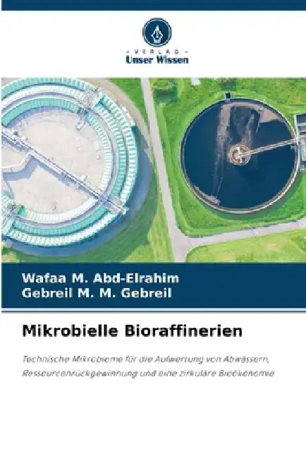 Mikrobielle Bioraffinerien by Wafaa M. Abd-Elrahim, Gebreil M. M. Gebreil