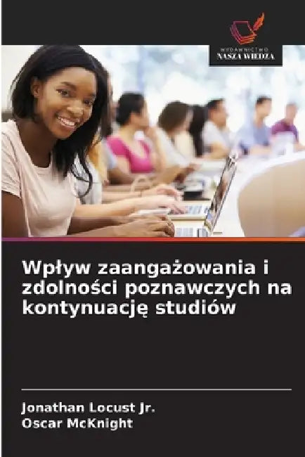 Wplyw zaangażowania i zdolności poznawczych na kontynuację studiów by Jr. Locust Jonathan, Oscar McKnight