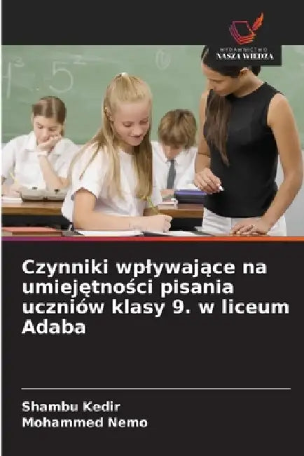 Czynniki wplywające na umiejętności pisania uczniów klasy 9. w liceum Adaba by Shambu Kedir, Mohammed Nemo