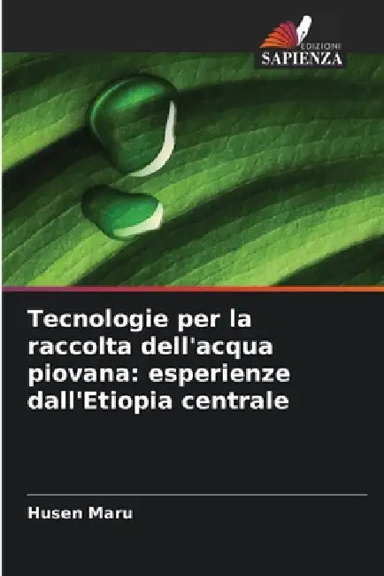 Tecnologie per la raccolta dell'acqua piovana: esperienze dall'Etiopia centrale by Husen Maru