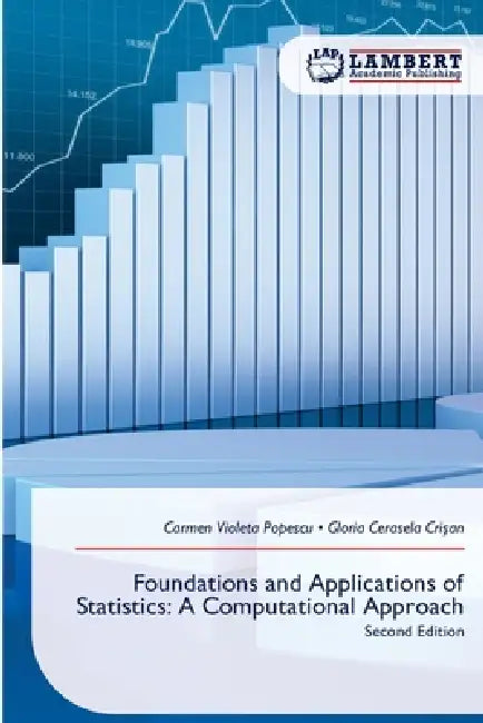 Foundations and Applications of Statistics: A Computational Approach by Carmen Violeta Popescu, Gloria Cerasela Crişan