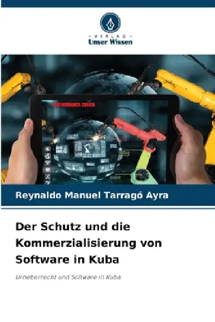 Der Schutz und die Kommerzialisierung von Software in Kuba by Reynaldo Manuel Tarragó Ayra