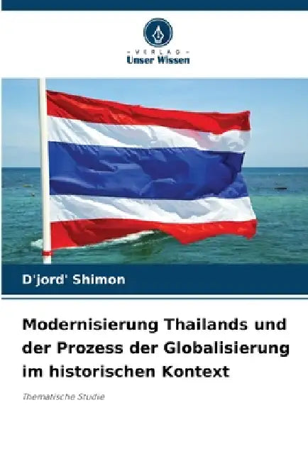 Modernisierung Thailands und der Prozess der Globalisierung im historischen Kontext by D'Jord' Shimon