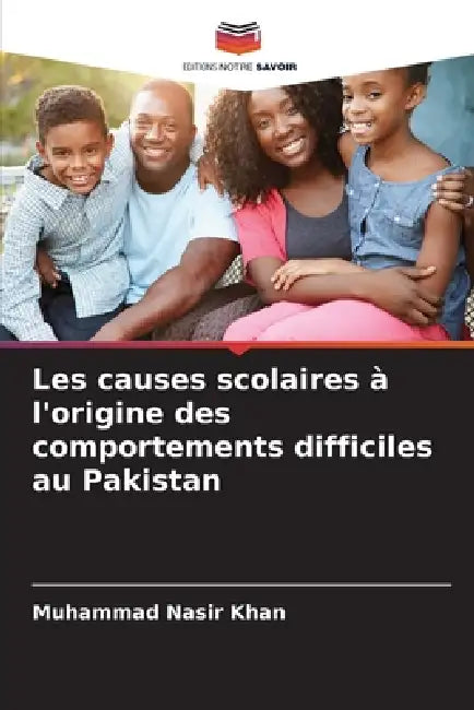 Les causes scolaires à l'origine des comportements difficiles au Pakistan by Muhammad Nasir Khan