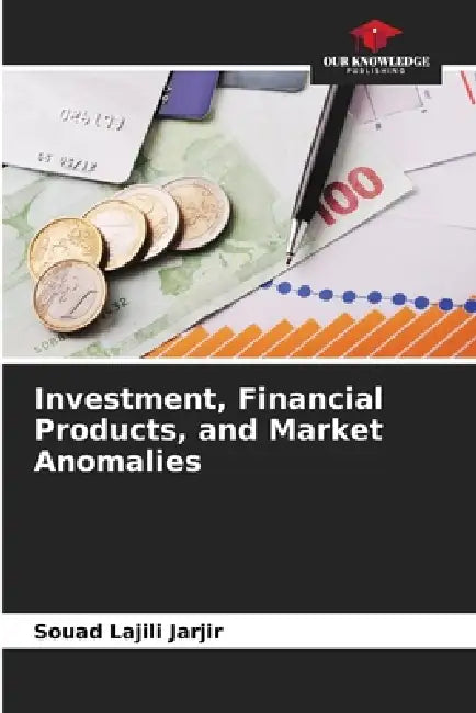 Investment, Financial Products, and Market Anomalies by Souad Lajili Jarjir