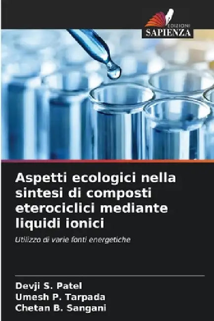 Aspetti ecologici nella sintesi di composti eterociclici mediante liquidi ionici by Devji S. Patel, Umesh P. Tarpada, Chetan B. Sangani