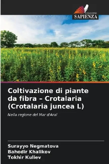 Coltivazione di piante da fibra - Crotalaria (Crotalaria juncea L) by Surayyo Negmatova, Bahodir Khalikov, Tokhir Кuliev