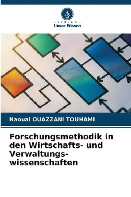 Forschungsmethodik in den Wirtschafts- und Verwaltungs-wissenschaften by Naoual Ouazzani Touhami