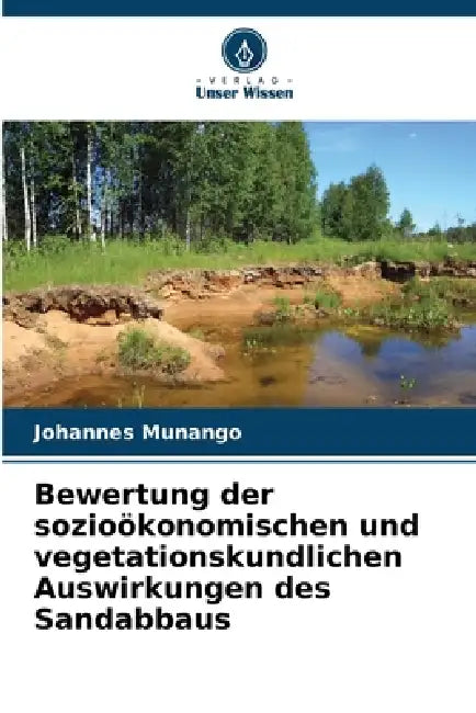 Bewertung der sozioökonomischen und vegetationskundlichen Auswirkungen des Sandabbaus by Johannes Munango