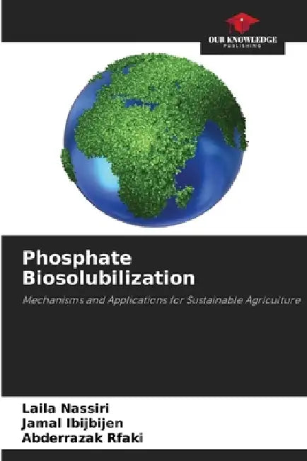 Phosphate Biosolubilization by Laila Nassiri, Jamal Ibijbijen, Abderrazak Rfaki