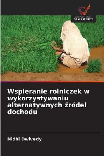 Wspieranie rolniczek w wykorzystywaniu alternatywnych źródel dochodu by Nidhi Dwivedy