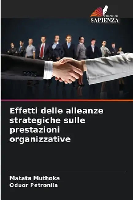 Effetti delle alleanze strategiche sulle prestazioni organizzative by Matata Muthoka, Oduor Petronila