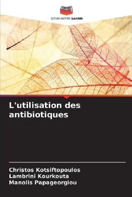 L'utilisation des antibiotiques by Christos Kotsiftopoulos, Lambrini Kourkouta, Manolis Papageorgiou
