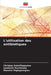L'utilisation des antibiotiques by Christos Kotsiftopoulos, Lambrini Kourkouta, Manolis Papageorgiou