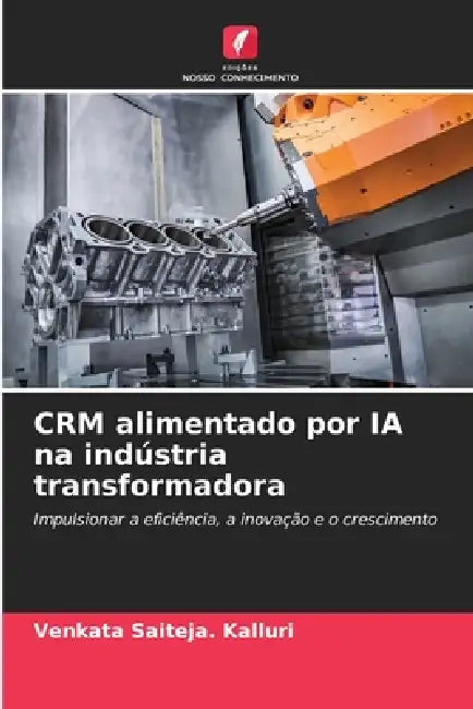 CRM alimentado por IA na indústria transformadora by Venkata Saiteja Kalluri