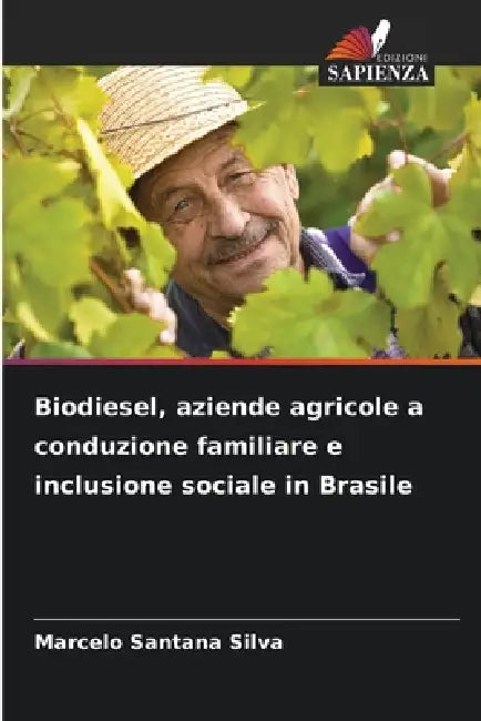 Biodiesel, aziende agricole a conduzione familiare e inclusione sociale in Brasile by Marcelo Santana Silva