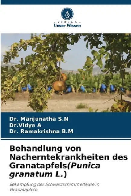 Behandlung von Nacherntekrankheiten des Granatapfels(Punica granatum L.) by Manjunatha S. N., Dr Vidya A, Ramakrishna B. M.