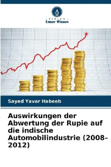 Auswirkungen der Abwertung der Rupie auf die indische Automobilindustrie (2008-2012) by Sayed Yavar Habeeb