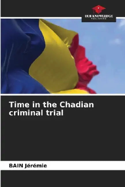Time in the Chadian criminal trial by Bain Jérémie