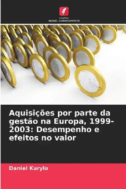 Aquisições por parte da gestão na Europa, 1999-2003: Desempenho e efeitos no valor by Daniel Kurylo