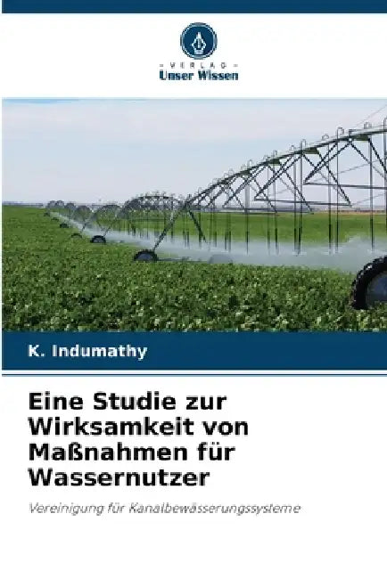 Eine Studie zur Wirksamkeit von Maßnahmen für Wassernutzer by K. Indumathy