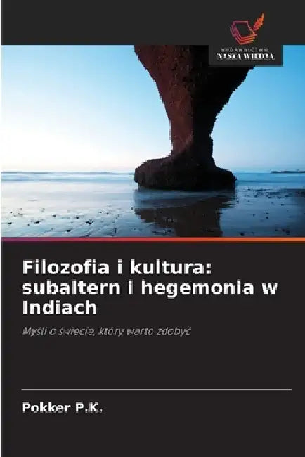 Filozofia i kultura: subaltern i hegemonia w Indiach by Pokker P. K.
