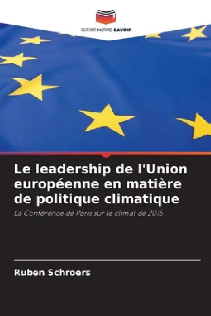 Le leadership de l'Union européenne en matière de politique climatique by Ruben Schroers