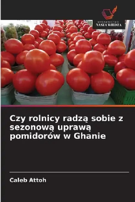 Czy rolnicy radzą sobie z sezonową uprawą pomidorów w Ghanie by Caleb Attoh