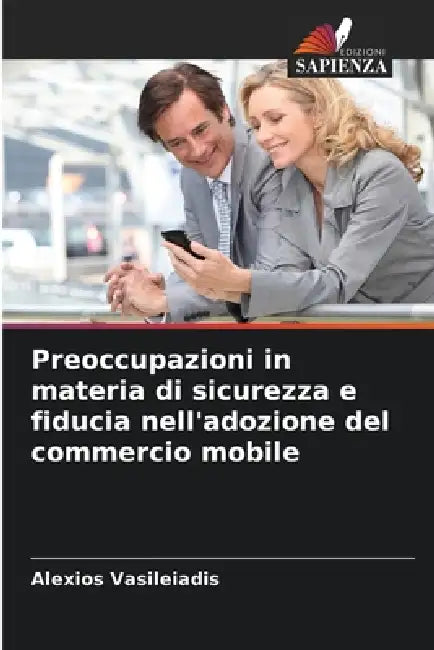 Preoccupazioni in materia di sicurezza e fiducia nell'adozione del commercio mobile by Alexios Vasileiadis