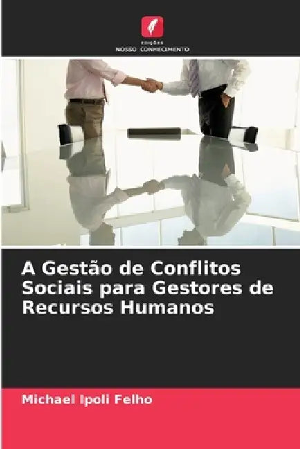 A Gestão de Conflitos Sociais para Gestores de Recursos Humanos by Michael Ipoli Felho