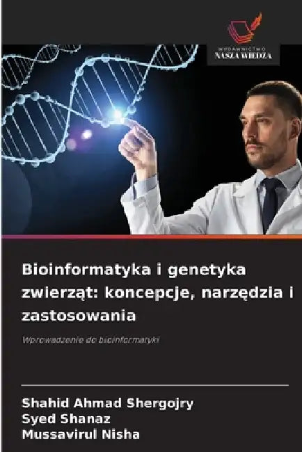 Bioinformatyka i genetyka zwierząt: koncepcje, narzędzia i zastosowania by Shahid Ahmad Shergojry, Syed Shanaz, Mussavirul Nisha
