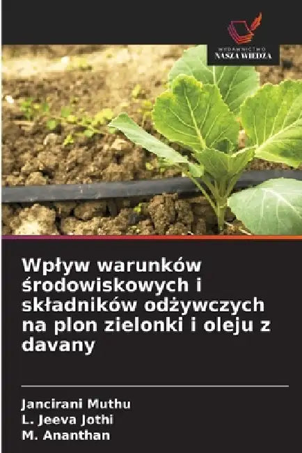 Wplyw warunków środowiskowych i skladników odżywczych na plon zielonki i oleju z davany by Jancirani Muthu, L. Jeeva Jothi, M. Ananthan