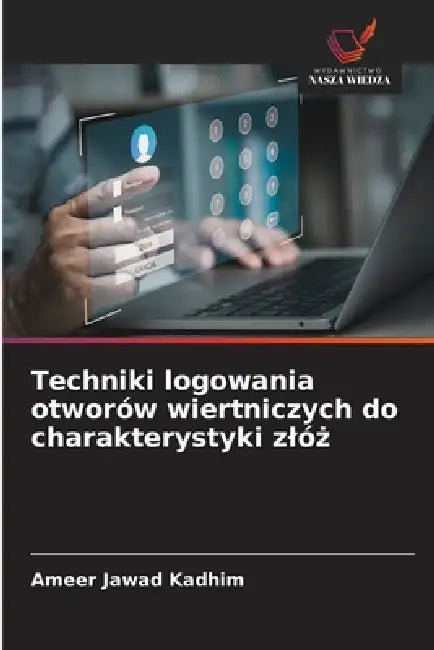 Techniki logowania otworów wiertniczych do charakterystyki zlóż by Ameer Jawad Kadhim