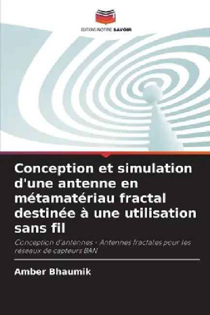 Conception et simulation d'une antenne en métamatériau fractal destinée à une utilisation sans fil by Amber Bhaumik