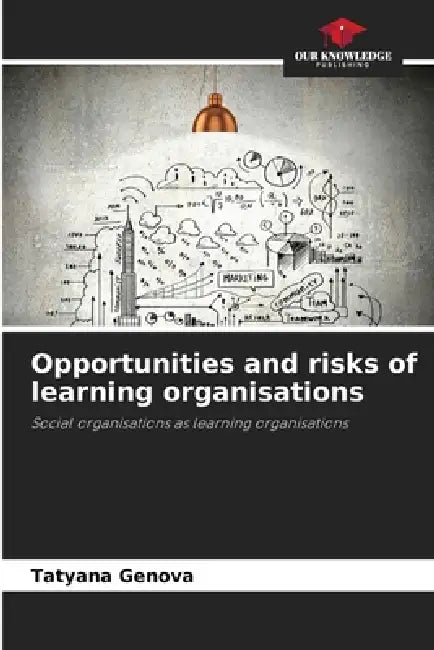 Opportunities and risks of learning organisations by Tatyana Genova