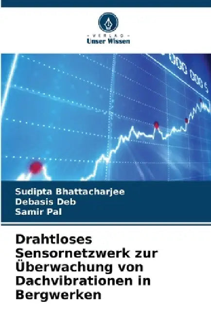 Drahtloses Sensornetzwerk zur Überwachung von Dachvibrationen in Bergwerken by Sudipta Bhattacharjee, Debasis Deb, Samir Pal