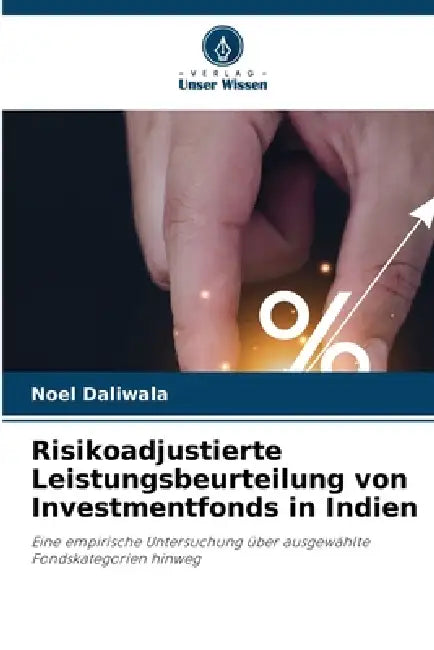 Risikoadjustierte Leistungsbeurteilung von Investmentfonds in Indien by Noel Daliwala