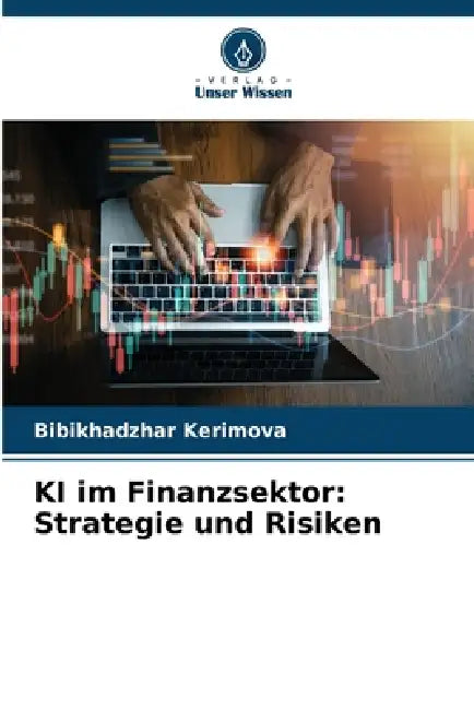 KI im Finanzsektor: Strategie und Risiken by Bibikhadzhar Kerimova