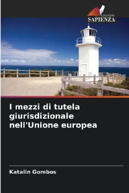 I mezzi di tutela giurisdizionale nell'Unione europea by Katalin Gombos