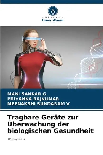 Tragbare Geräte zur Überwachung der biologischen Gesundheit by Mani Sankar G, Priyanka Rajkumar, Meenakshi Sundaram V